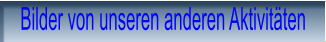 Bilder von unseren anderen Aktivit�ten