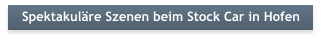 Spektakul�re Szenen beim Stock Car in Hofen