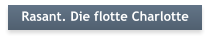 Rasant. Die flotte Charlotte