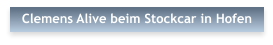 Clemens Alive beim Stockcar in Hofen