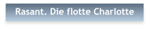 Rasant. Die flotte Charlotte
