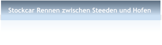 Stockcar Rennen zwischen Steeden und Hofen