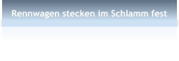 Rennwagen stecken im Schlamm fest