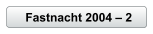 Fastnacht 2004 � 2